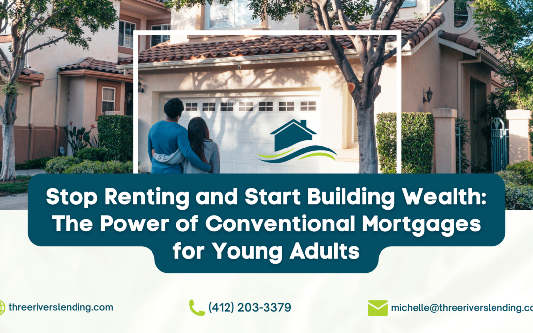 Stop Renting and Start Building Wealth: The Power of Conventional Mortgages for Young Adults